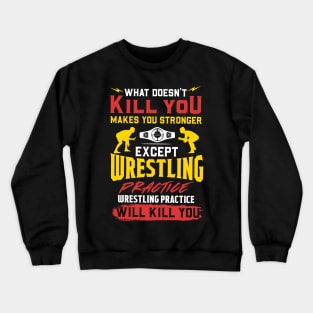 Wrestling Practice Will Kill You T-Shirt Crewneck Sweatshirt